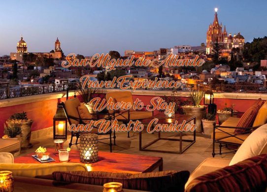 San Miguel de Allende Travel Experience: Where to Stay and What to Consider